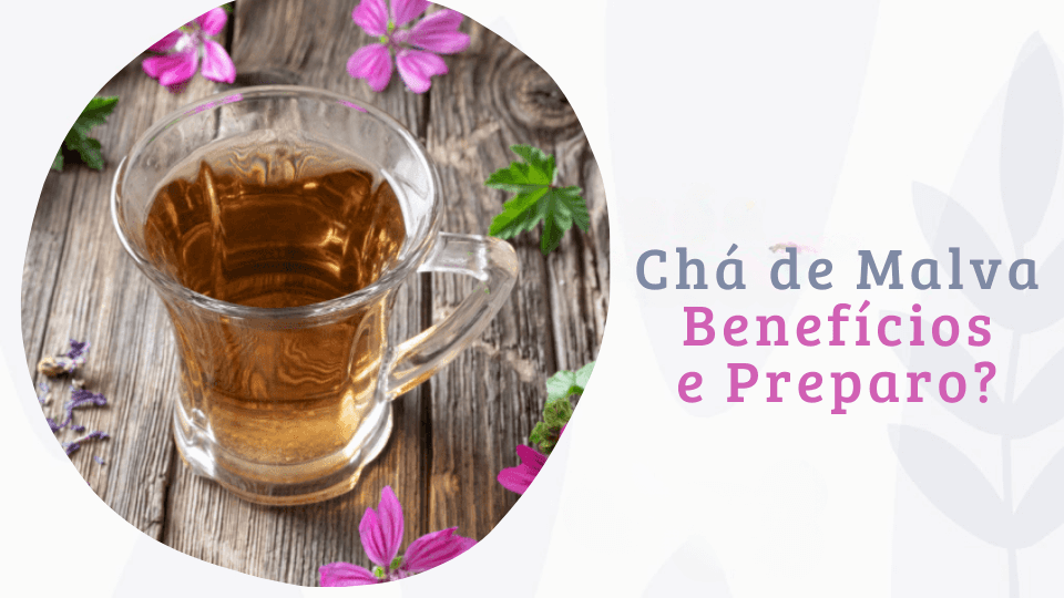 Chá de malva: pra que serve e quais os benefícios